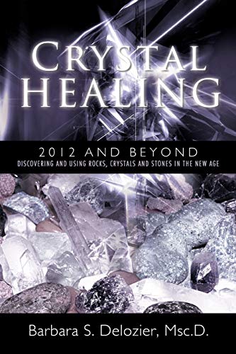 Crystal Healing 2012 And Beyond Discovering And Using Rocks, Crystals And Stone [Paperback]