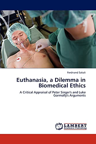 Euthanasia, A Dilemma In Biomedical Ethics A Critical Appraisal Of Peter Singer [Paperback]