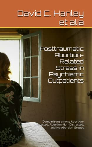 Posttraumatic Abortion-Related Stress in Psychiatric Outpatients  Comparisons a [Paperback]