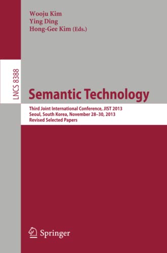 Semantic Technology: Third Joint International Conference, JIST 2013, Seoul, Sou [Paperback]