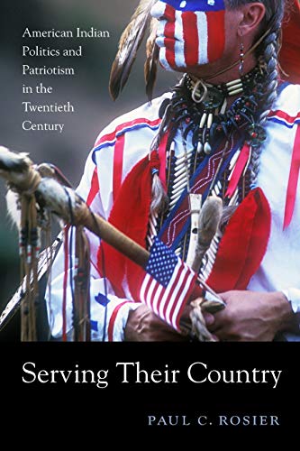 Serving Their Country American Indian Politics and Patriotism in the Tentieth  [Paperback]