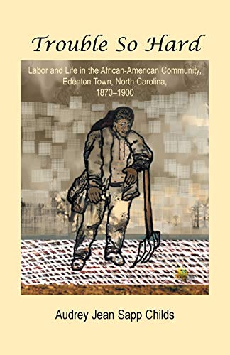 Trouble So Hard  Labor and Life in the African-American Community, Eden Ton, N [Paperback]