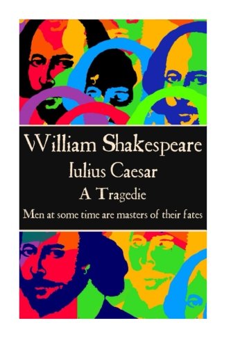 William Shakespeare - Julius Caesar  men At Some Time Are Masters Of Their Fate [Paperback]