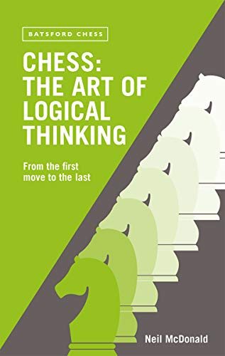 Chess: The Art of Logical Thinking: From The First Move To The Last [Paperback]