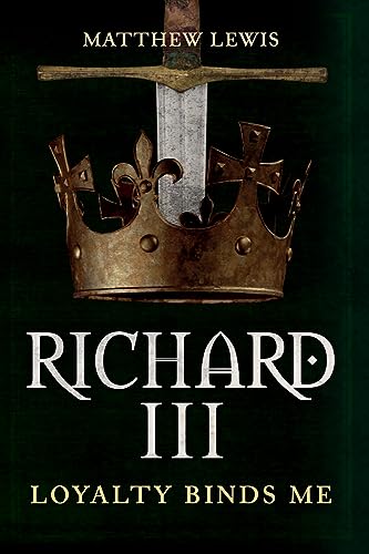 Richard III: Loyalty Binds Me [Hardcover]