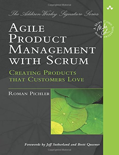 Agile Product Management with Scrum: Creating Products that Customers Love [Paperback]