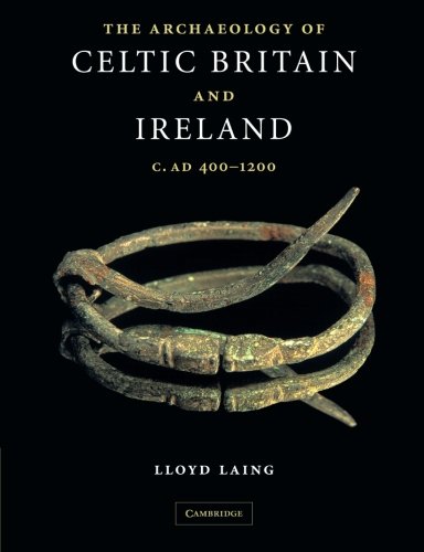 The Archaeology of Celtic Britain and Ireland c.AD 400 - 1200 [Paperback]