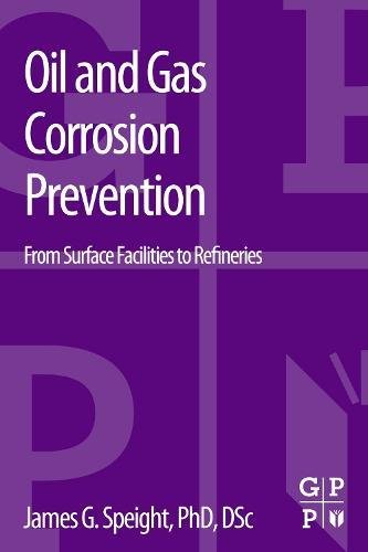 Oil and Gas Corrosion Prevention From Surface Facilities to Refineries [Paperback]