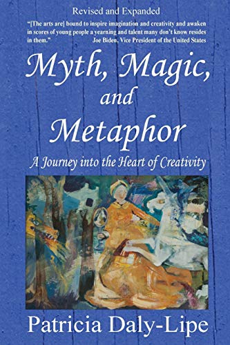 Myth, Magic, And Metaphor - A Journey Into The Heart Of Creativity [Paperback]