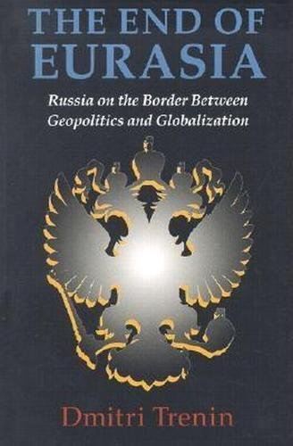 The End of Eurasia Russia on the Border Beteen Geopolitics and Globalization [Paperback]