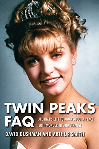 Twin Peaks FAQ: All That's Left to Know About a Place Both Wonderful and Strange [Paperback]