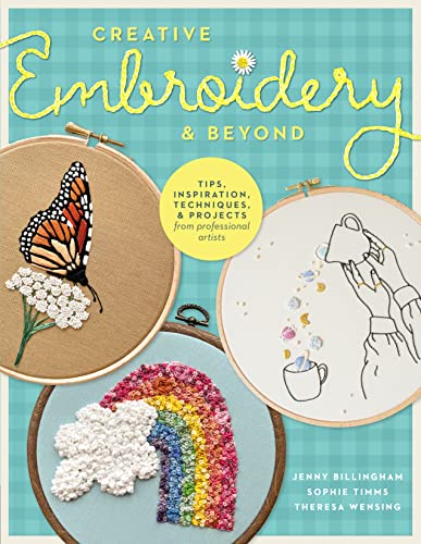 Creative Embroidery and Beyond: Inspiration, tips, techniques, and projects from [Paperback]