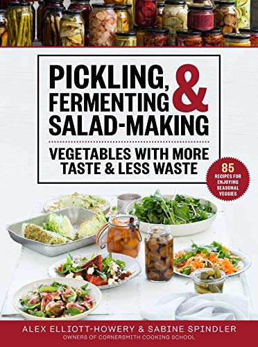 Pickling, Fermenting & Salad-Making: Vegetables with More Taste & Less W [Hardcover]