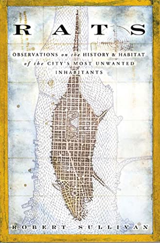 Rats: Observations on the History & Habitat of the City's Most Unwanted Inha [Paperback]