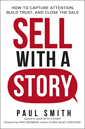 Sell with a Story: How to Capture Attention, Build Trust, and Close the Sale [Paperback]