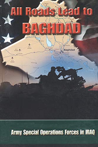 All Roads Lead To Baghdad Army Special Operations Forces In Iraq, Ne Chapter I [Paperback]