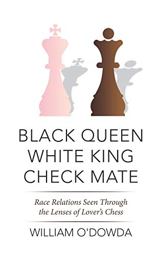 Black Queen White King Check Mate Race Relations Seen Through The Lenses Of Lov [Paperback]