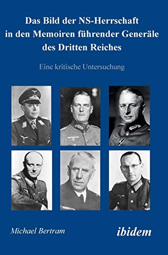 Das Bild Der Ns-Herrschaft In Den Memoiren Fhrender Generle Des Dritten Reiche [Hardcover]