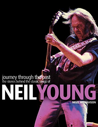 Neil Young Journey Through the Past The Stories Behind the Classic Songs of Ne [Paperback]