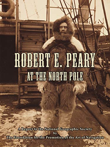 Robert E. Peary At The North Pole A Report To The National Geographic Society B [Paperback]