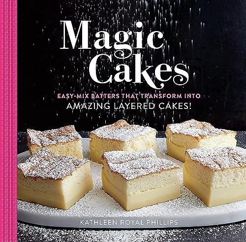 Magic Cakes: Easy-Mix Batters That Transform into Amazing Layered Cakes! [Hardcover]