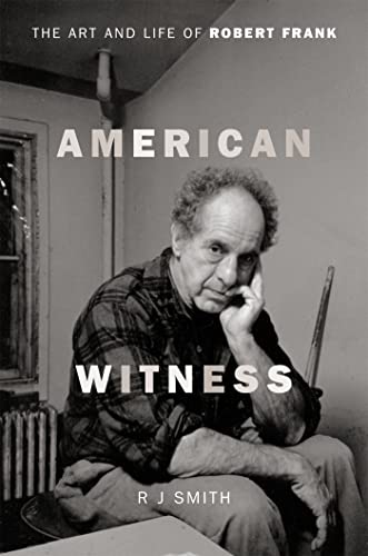 American Witness: The Art and Life of Robert Frank [Hardcover]