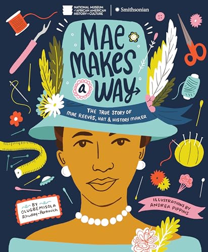 Mae Makes a Way: The True Story of Mae Reeves, Hat & History Maker [Hardcover]