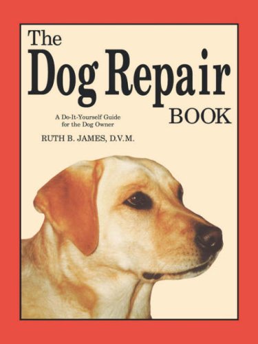 The Dog Repair Book A Do-It-Yourself Guide For The Dog Oner [Paperback]