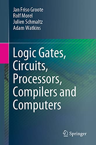 Logic Gates, Circuits, Processors, Compilers and Computers [Paperback]