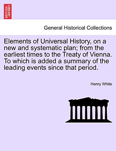 Elements Of Universal History, On A Ne And Systematic Plan From The Earliest T [Paperback]