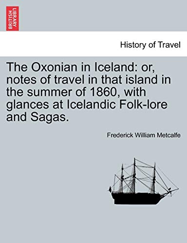 Oxonian in Iceland  Or, notes of travel in that island in the summer of 1860,  [Paperback]