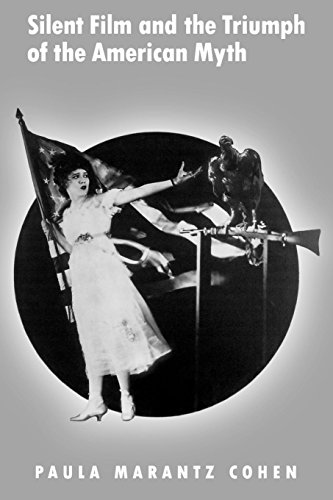 Silent Film and the Triumph of the American Myth [Paperback]