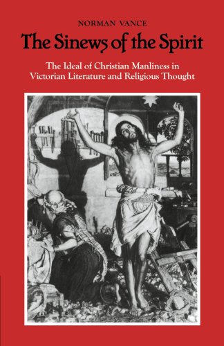 The Sinews of the Spirit The Ideal of Christian Manliness in Victorian Literatu [Paperback]