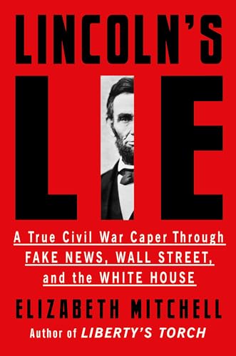 Lincoln's Lie: A True Civil War Caper Through Fake News, Wall Street, and the Wh [Hardcover]