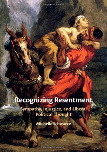 Recognizing Resentment Sympathy, Injustice, and Liberal Political Thought [Hardcover]