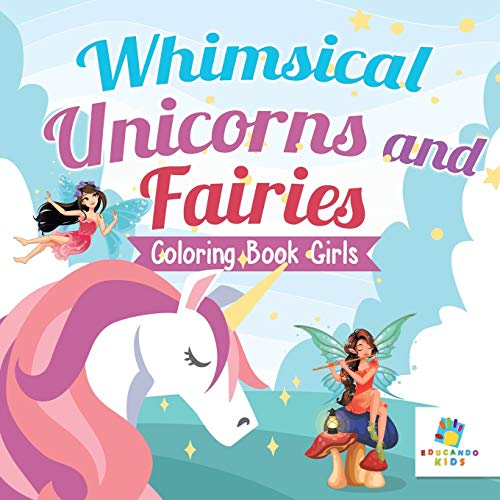 Whimsical Unicorns and Fairies Coloring Book Girls [Paperback]