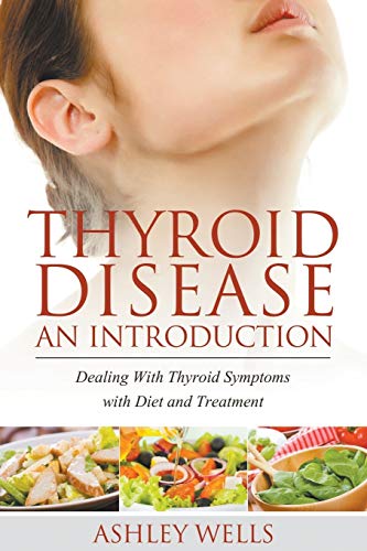 Thyroid Disease An Introduction Dealing With Thyroid Symptoms With Diet And Tr [Paperback]