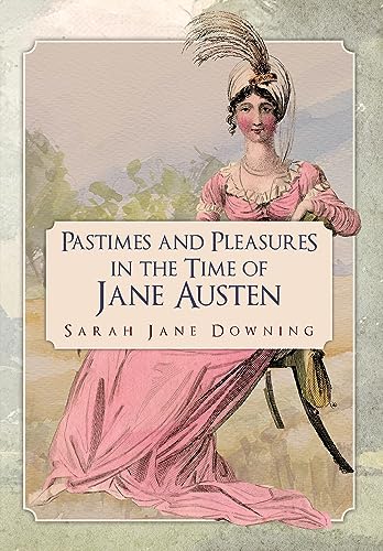 Pastimes and Pleasures in the Time of Jane Austen [Paperback]