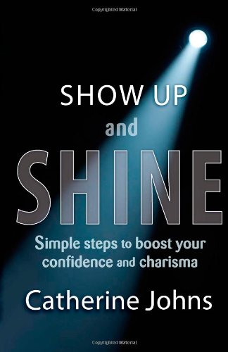 Sho Up And Shine Simple Steps To Boost Your Confidence And Charisma [Paperback]