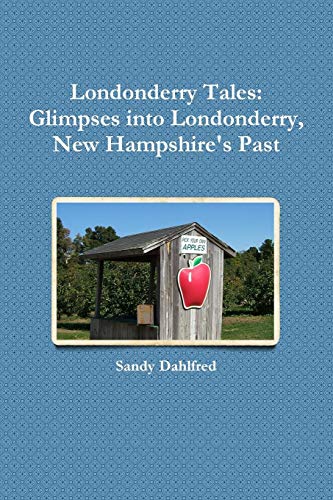 Londonderry Tales  Glimpses into Londonderry, Ne Hampshire's Past [Paperback]