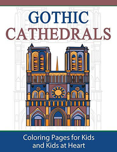 Gothic Cathedrals / Famous Gothic Churches Of Europe Coloring Pages For Kids An [Paperback]