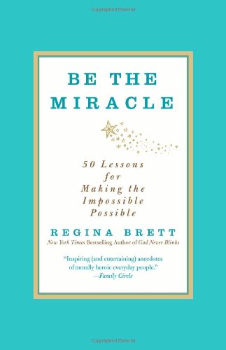 Be the Miracle: 50 Lessons for Making the Impossible Possible [Paperback]