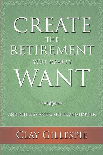 Create The Retirement You Really Want [Paperback]