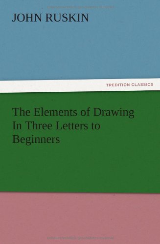 The Elements Of Draing In Three Letters To Beginners [Paperback]