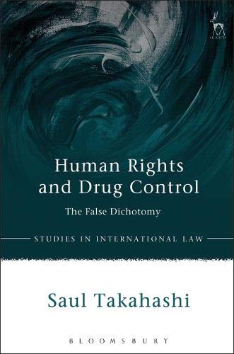 Human Rights and Drug Control The False Dichotomy [Hardcover]