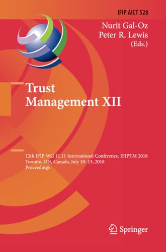 Trust Management XII: 12th IFIP WG 11.11 International Conference, IFIPTM 2018,  [Paperback]