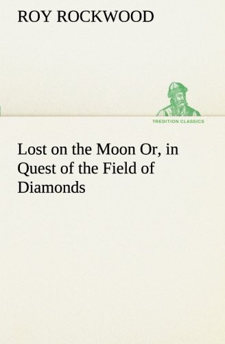 Lost on the Moon or, in Quest of the Field of Diamonds [Paperback]