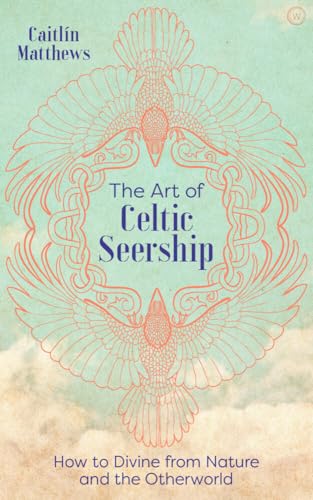 The Art of Celtic Seership: How to Divine from Nature and the Otherworld [Hardcover]