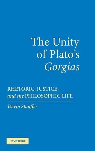 The Unity of Plato's 'Gorgias' Rhetoric, Justice, and the Philosophic Life [Hardcover]