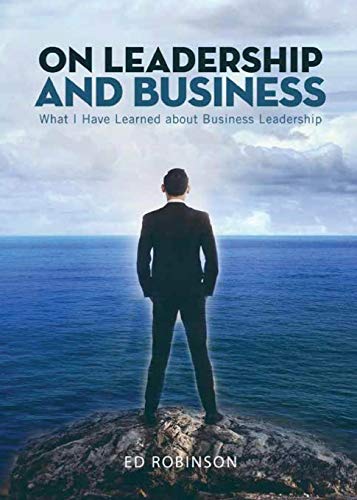 On Leadership And Business What I Have Learned About Business Leadership [Paperback]